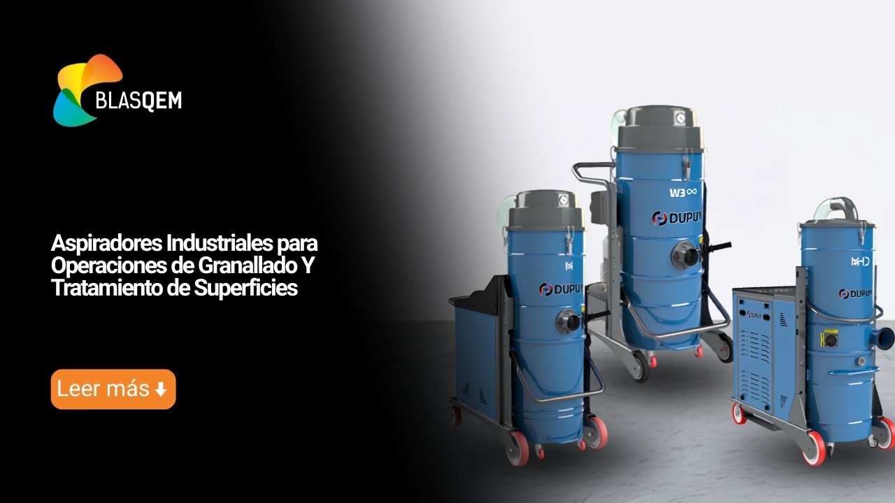 Aspiradores Industriales para Operaciones de Granallado Y Tratamiento de Superficies