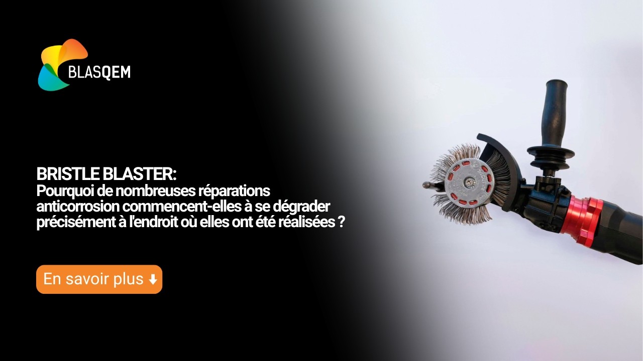 BRISTLE BLASTER: Pourquoi de nombreuses réparations anticorrosion commencent-elles à se dégrader précisément à l'endroit où elles ont été réalisées ?