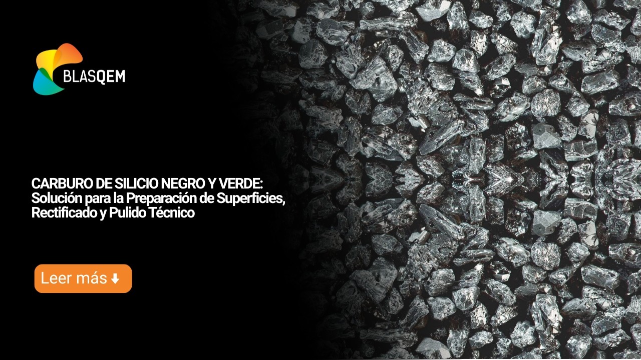 Carburo de Silicio Negro y Verde: Solución para la Preparación de Superficies, Rectificado y Pulido Técnico