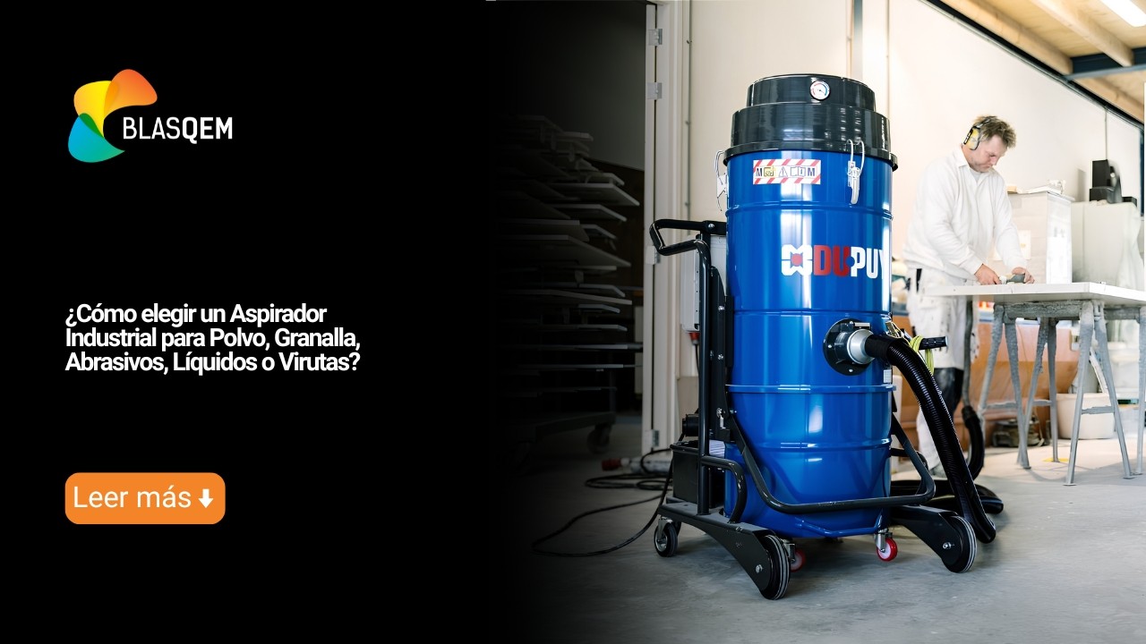 ¿Cómo elegir un Aspirador Industrial para Polvo, Granalla, Abrasivos, Líquidos o Virutas?