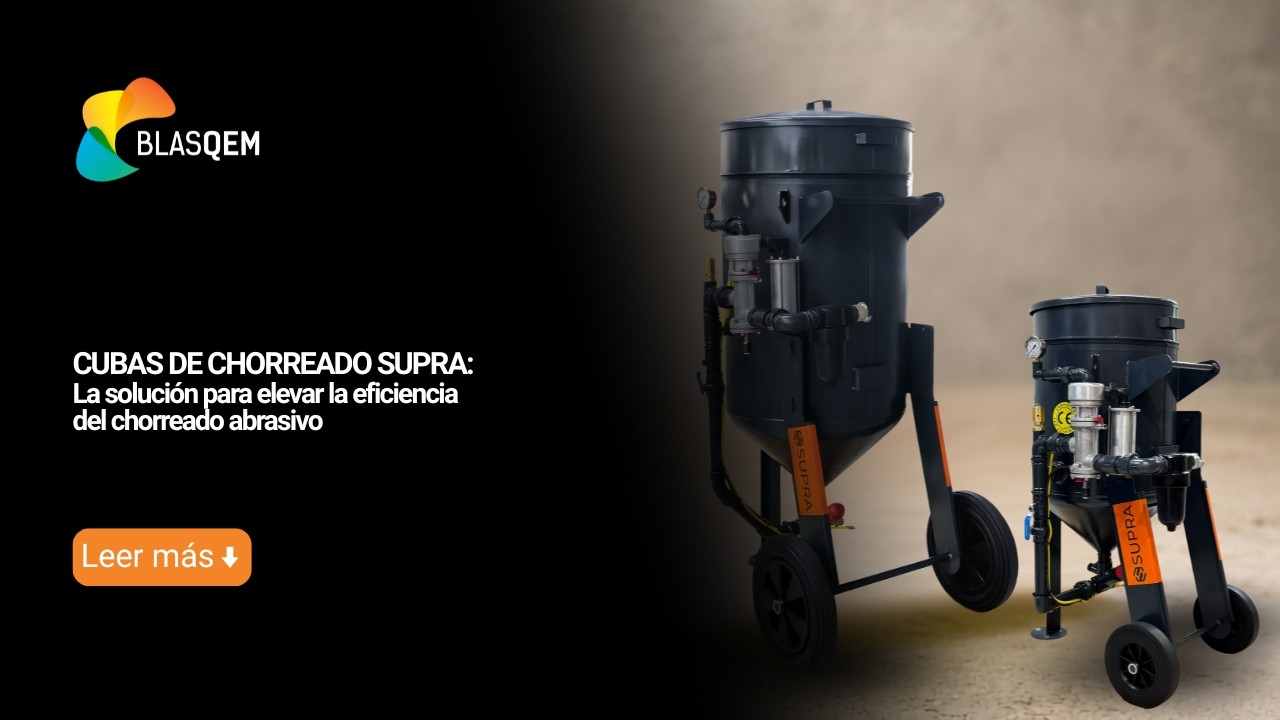 Cubas de Chorreado SUPRA: La solución para elevar la eficiencia del chorreado abrasivo