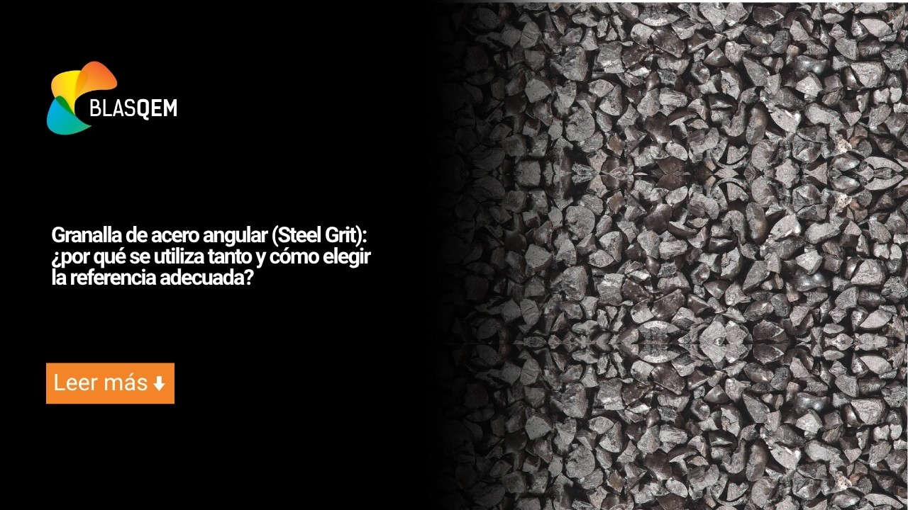 Granalla de acero angular (Steel Grit): ¿por qué se utiliza tanto y cómo elegir la referencia adecuada?