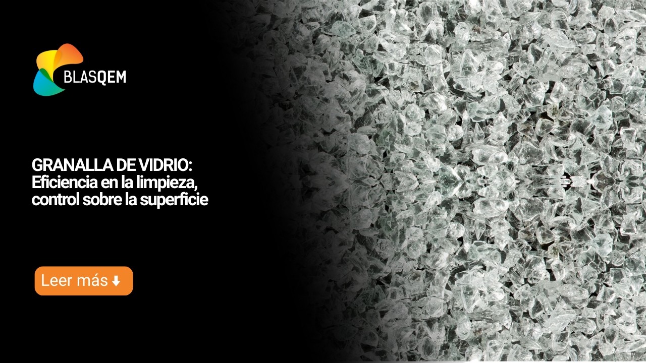 Granalla de Vidrio: Eficiencia en la Limpieza, control sobre la Superficie