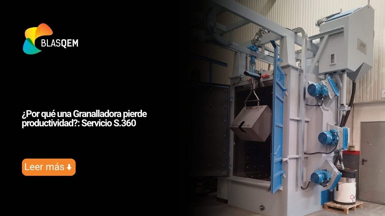 ¿Por qué una granalladora pierde productividad?: Servicio S360